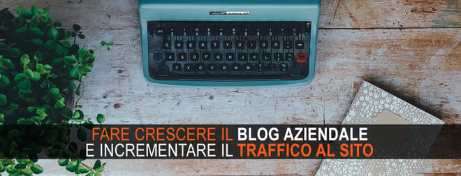 blog aziendale incrementare il traffico al sito