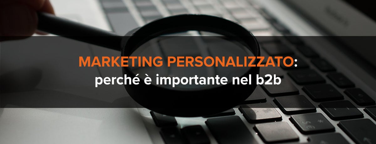 Cos'è il marketing personalizzato e perché è importante nel b2b