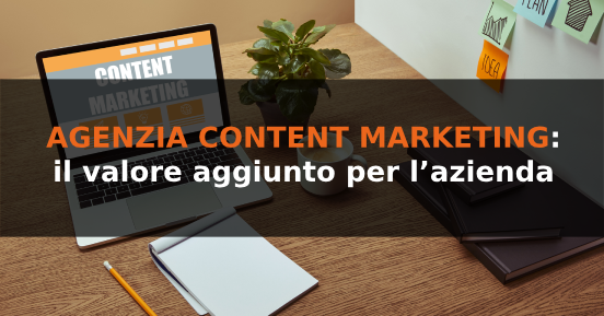 Agenzia content marketing: il valore aggiunto per l’azienda