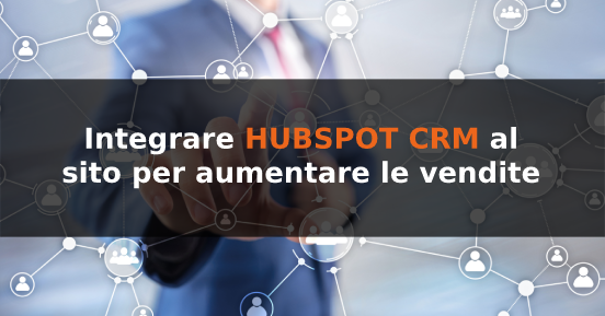 Integrare Hubspot CRM al sito aziendale per aumentare le vendite