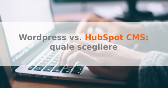 Wordpress vs. HubSpot CMS: quale scegliere per il sito aziendale