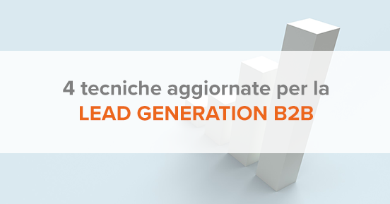 4 tecniche aggiornate per la lead generation b2b
