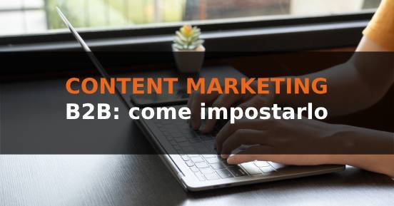 Content marketing B2B: come impostarlo in modo efficace
