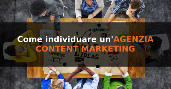 Come individuare un'agenzia content marketing competente