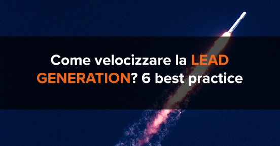 Come velocizzare la lead generation? 6 best practice