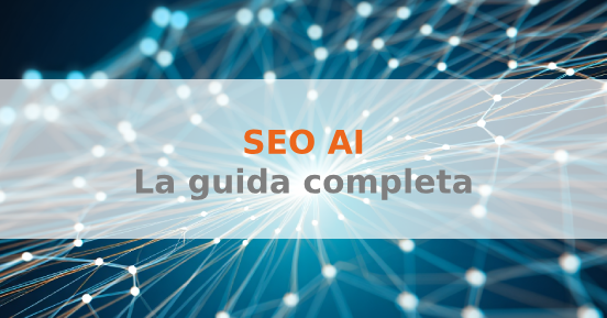 Cos'è la SEO AI e come eseguirla al meglio: guida completa
