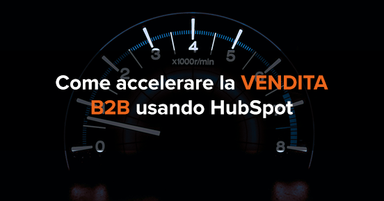 Come accelerare la vendita b2b usando HubSpot