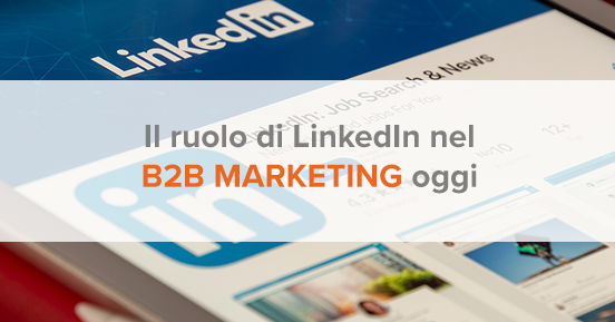 Il ruolo di LinkedIn nel b2b marketing oggi