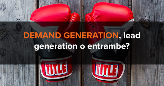Demand generation, lead generation o entrambe? Come scegliere