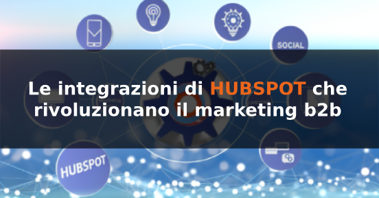 Le integrazioni di HubSpot che rivoluzionano il marketing b2b