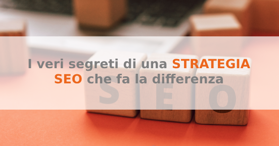 I veri segreti di una strategia SEO che fa la differenza