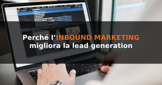 Perché l’inbound marketing migliora la lead generation