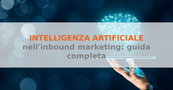 Intelligenza artificiale nell'inbound marketing: guida completa