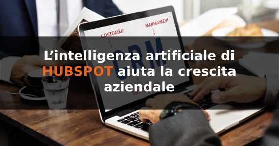 L’intelligenza artificiale di HubSpot aiuta la crescita aziendale