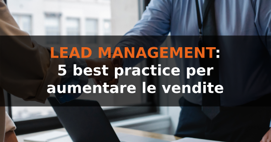 Lead management: 5 best practice per aumentare le vendite