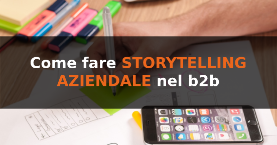 Come fare storytelling aziendale che fa la differenza nel B2B