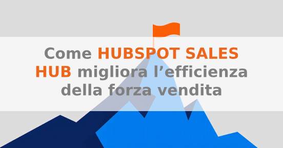 Come HubSpot Sales Hub migliora l’efficienza della forza vendita