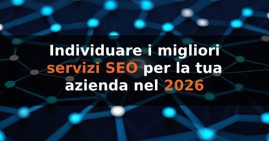 Come individuare i migliori servizi SEO per la tua azienda nel 2026