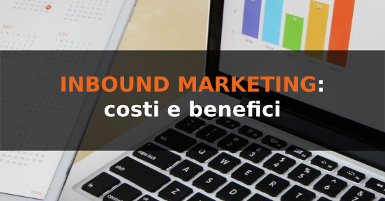 Inbound marketing: il rapporto tra costi e benefici