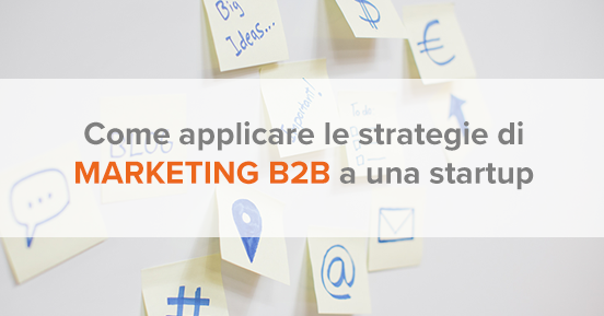 Come applicare le strategie di marketing b2b a una startup