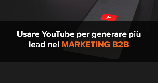Come usare YouTube per generare più lead nel marketing b2b