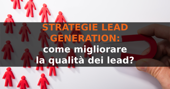 Strategie lead generation: come migliorare la qualità dei lead?